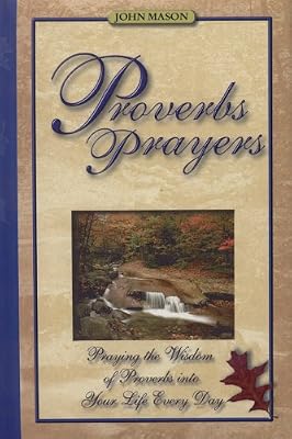 Proverbs Prayers: Praying the Wisdom of Proverbs into Your Life Every Day