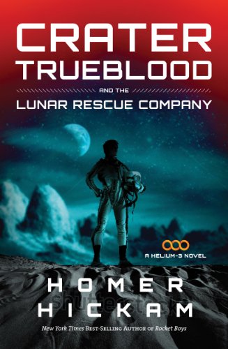 Crater Trueblood and the Lunar Rescue Company by Homer Hickam