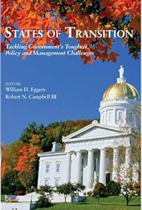 States of Transition: Tackling Government's Toughest Policy and Management Challenges by William D. Eggers