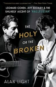 The Holy or the Broken: Leonard Cohen, Jeff Buckley, and the Unlikely Ascent of "Hallelujah"