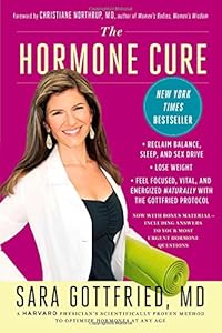 The Hormone Cure: Reclaim Balance, Sleep and Sex Drive; Lose Weight; Feel Focused, Vital, and Energized Naturally with the Gottfried Protocol by Dr. Sara Gottfried