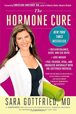 The Hormone Cure: Reclaim Balance, Sleep and Sex Drive; Lose Weight; Feel Focused, Vital, and Energized Naturally with the Gottfried Protocol