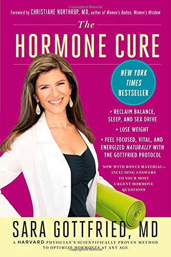 The Hormone Cure: Reclaim Balance, Sleep and Sex Drive; Lose Weight; Feel Focused, Vital, and Energized Naturally with the Gottfried Protocol by Dr. Sara Gottfried