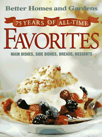 75 Years of All-Time Favorites: An Anniversary Recipe Collection from America's No. 1 Home and Family Magazine (Better Homes and Gardens Test Kitchen) by Better Homes and Gardens