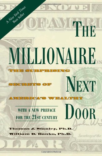 The Millionaire Next Door: The Surprising Secrets of America's Wealthy by Thomas J. Stanley