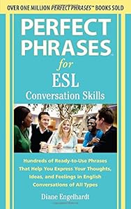 Perfect Phrases for ESL Conversation Skills: With 2,100 Phrases