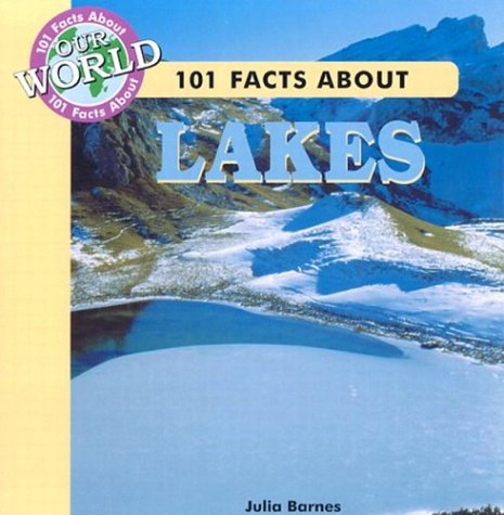 101 Facts about Lakes (101 Facts About Our World) by Julia Barnes