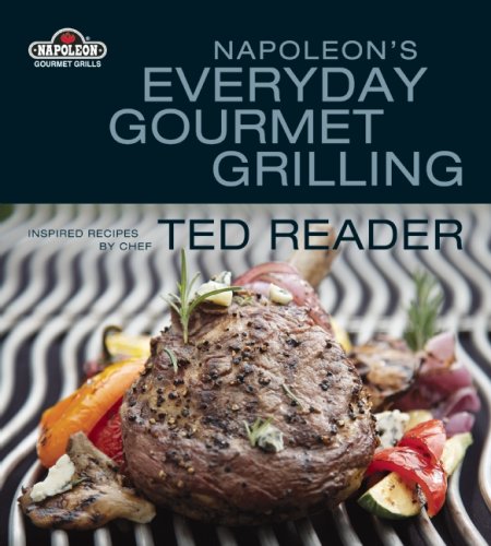 Napoleon's Everyday Gourmet Grilling by Ted Reader