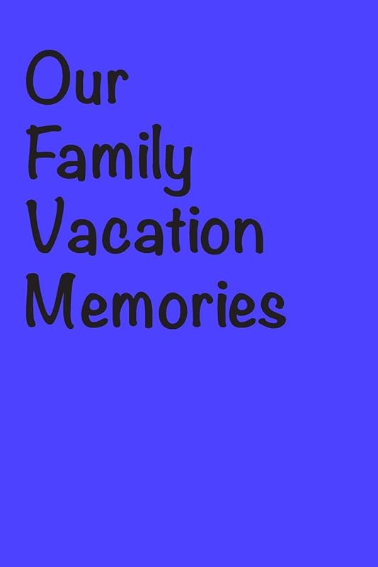 Our Family Vacation Memories by Susan Johnson