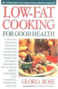 Low-Fat Cooking for Good Health: 200+ Delicious Quick and Easy Recipes without Added Fat, Sugar or Salt by Gloria Rose
