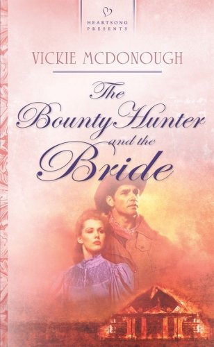The Bounty Hunter and the Bride: Oklahoma Brides Series #2 (Heartsong Presents #731) by Vickie McDonough