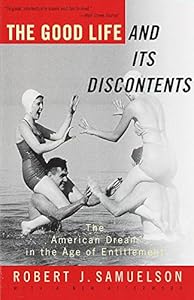 The Good Life and Its Discontents: The American Dream in the Age of Entitlement by Robert J. Samuelson