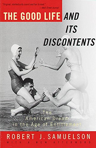 The Good Life and Its Discontents: The American Dream in the Age of Entitlement by Robert J. Samuelson