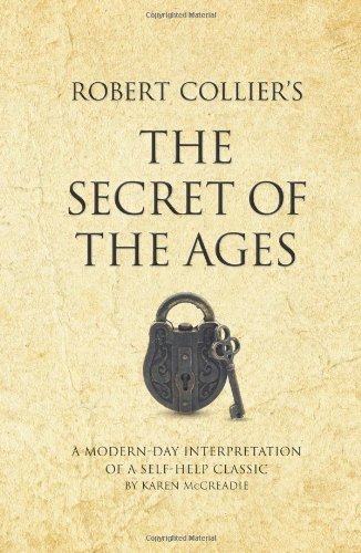 Robert Collier's The Secret of the Ages: A modern-day interpretation of a self-help classic by Karen McCreadie