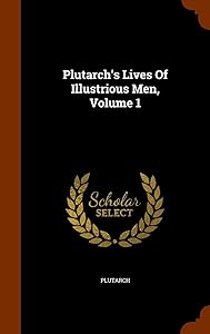 Plutarch's Lives Of Illustrious Men, Volume 1