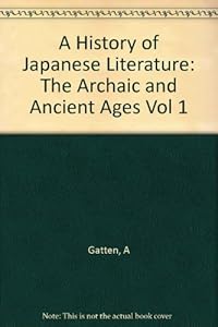 A History of Japanese Literature, Volume 1: The Archaic and Ancient Ages (Princeton Legacy Library, 5101)