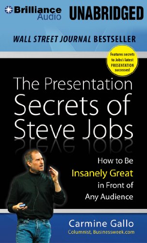 The Presentation Secrets of Steve Jobs: How to Be Insanely Great in Front of Any Audience by Carmine Gallo