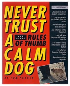 Never Trust a Calm Dog: And Other Rules of Thumb