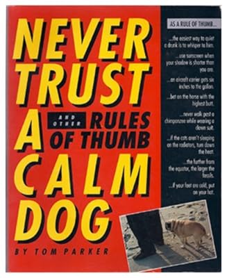 Never Trust a Calm Dog: And Other Rules of Thumb