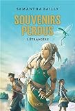 Souvenirs perdus : Tome 1, Etrangère par Samantha Bailly