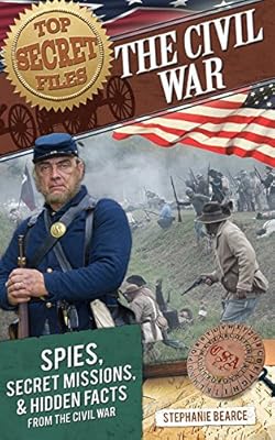 Top Secret Files: The Civil War: Spies, Secret Missions, and Hidden Facts from the Civil War