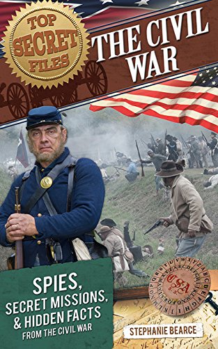 Top Secret Files: The Civil War: Spies, Secret Missions, and Hidden Facts from the Civil War by Stephanie Bearce