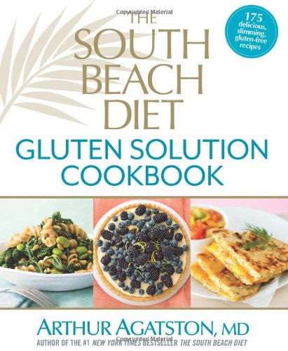 The South Beach Diet Gluten Solution Cookbook: 175 Delicious, Slimming, Gluten-Free Recipes by Arthur Agatston