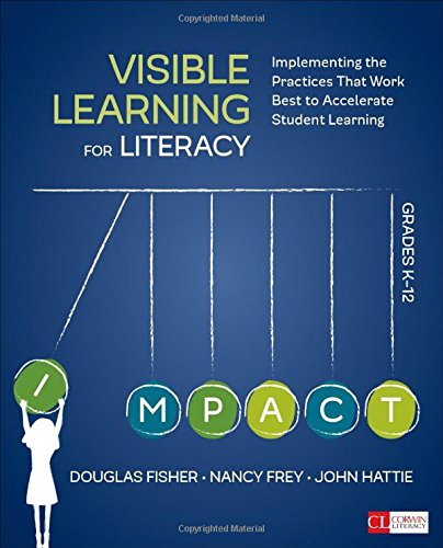 Visible Learning for Literacy, Grades K-12: Implementing the Practices That Work Best to Accelerate Student Learning by Douglas B. Fisher