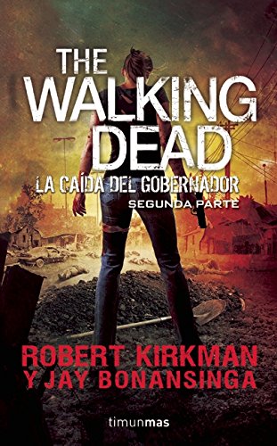 The walking dead. La caída del gobernador Segunda parte by Robert Kirkman