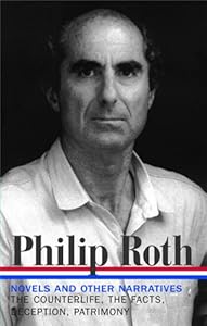 Philip Roth: Novels and Other Narratives 1986-1991 / The Counterlife / The Facts / Deception / Patrimony