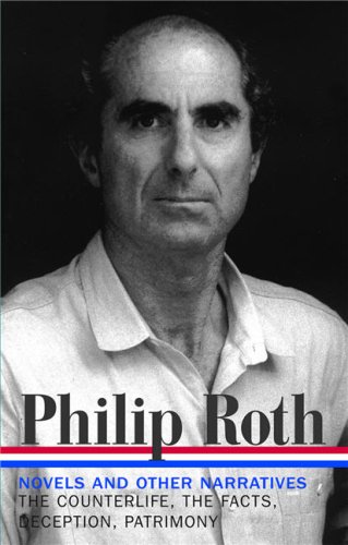 Philip Roth: Novels and Other Narratives 1986-1991 / The Counterlife / The Facts / Deception / Patrimony by Philip Roth