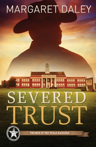 Severed Trust: The Men of the Texas Rangers | Book 4 by Margaret Daley