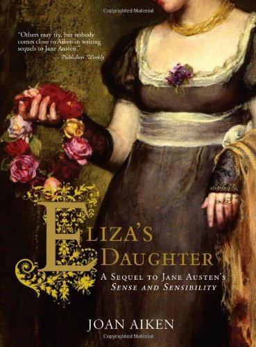 Eliza's Daughter: A Sequel to Jane Austen's Sense and Sensibility by Joan Aiken