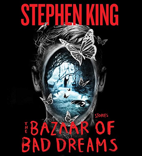 The Bazaar of Bad Dreams: Stories by Stephen King
