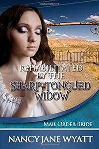 Rehabilitated by the Sharp Tongued Widow by Nancy Jane Wyatt