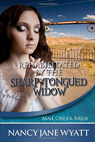 Rehabilitated by the Sharp Tongued Widow by Nancy Jane Wyatt