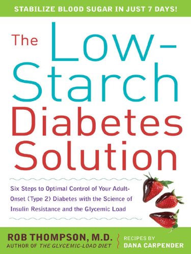 The Low-Starch Diabetes Solution : Six Steps to Optimal Control of Your Adult-Onset (Type 2) Diabetes by Dana Carpender