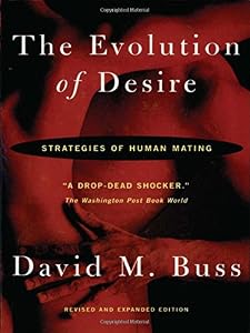 The Evolution Of Desire: Strategies of Human Mating by David M. Buss