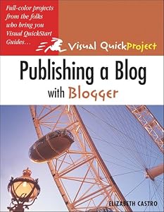 Publishing A Blog With Blogger: Visual QuickProject Guide by Elizabeth Castro