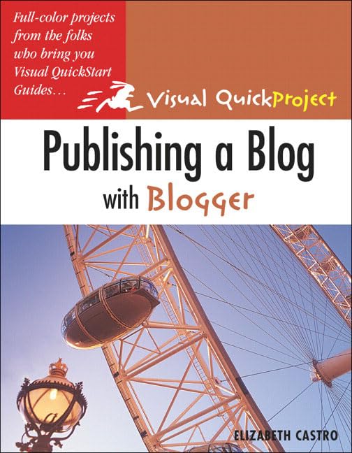 Publishing A Blog With Blogger: Visual QuickProject Guide by Elizabeth Castro