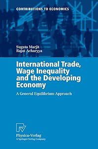 International Trade, Wage Inequality and the Developing Economy: A General Equilibrium Approach (Contributions to Economics)