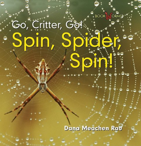 Spin, Spider, Spin! (Go, Critter, Go!) by Dana Meachen Rau