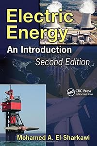 Electric Energy: An Introduction, Second Edition (Power Electronics and Applications Series) by Mohamed A. El-Sharkawi