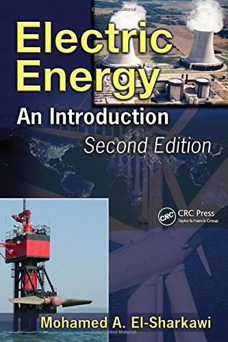 Electric Energy: An Introduction, Second Edition (Power Electronics and Applications Series) by Mohamed A. El-Sharkawi