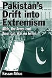 Pakistan's Drift Into Extremism: Allah, then Army, and America's War Terror Pakistan's Drift Into Extremism: Allah, then Army, and America's War Terror