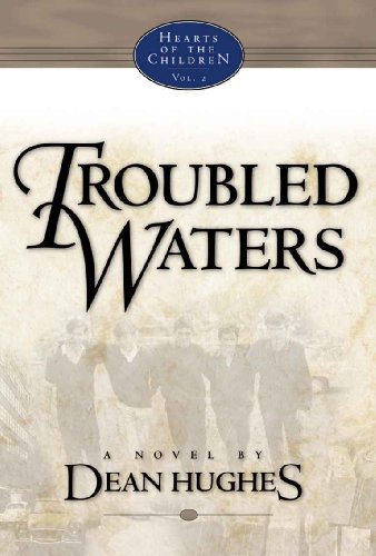 Hearts of the Children, Vol. 2: Troubled Waters by Dean Hughes