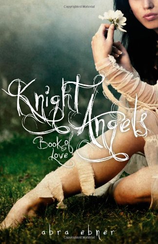 Knight Angels: Book One: Book of Love by Abra Ebner