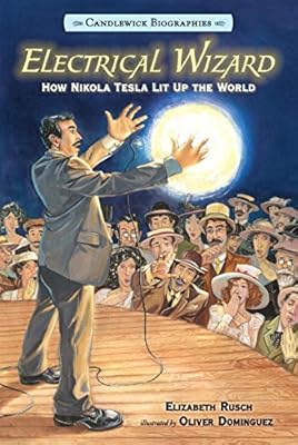 Electrical Wizard: Candlewick Biographies: How Nikola Tesla Lit Up the World