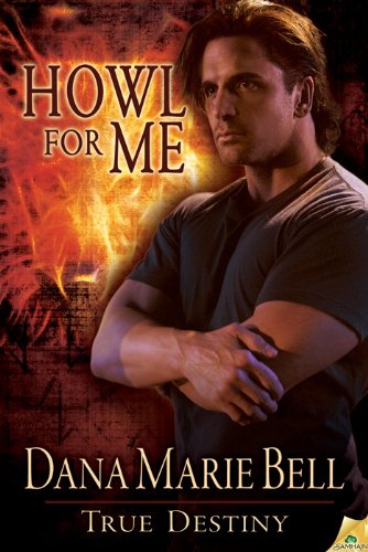 Howl for Me: True Destiny by Dana Marie Bell