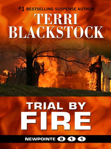 Trial by Fire 04 Newpointe 911 by Terri Blackstock
